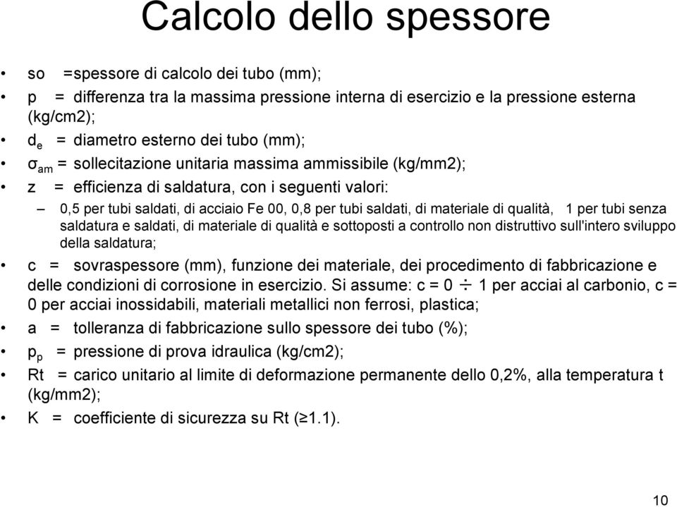 per tubi senza saldatura e saldati, di materiale di qualità e sottoposti a controllo non distruttivo sull'intero sviluppo della saldatura; c = sovraspessore (mm), funzione dei materiale, dei