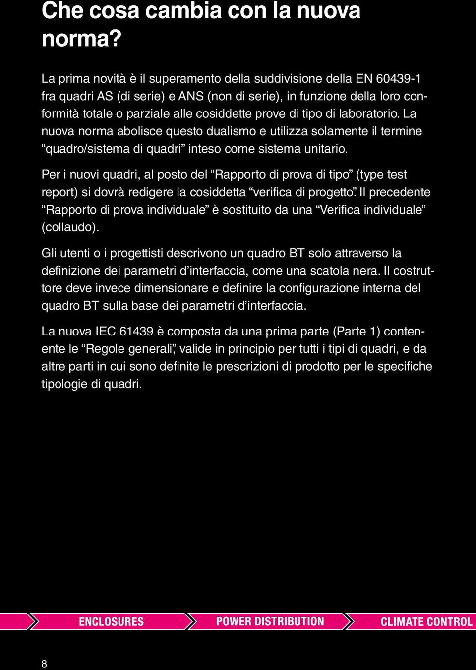 di laboratorio. La nuova norma abolisce questo dualismo e utilizza solamente il termine quadro/sistema di quadri inteso come sistema unitario.