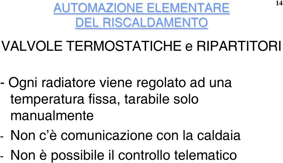 ad una temperatura fissa, tarabile solo manualmente - Non c