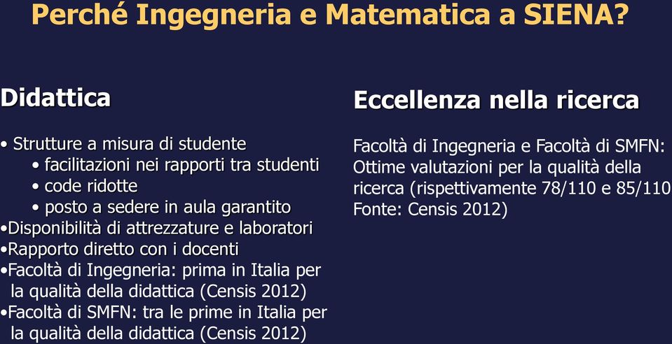 attrezzature e laboratori Rapporto diretto con i docenti Facoltà di Ingegneria: prima in Italia per la qualità della didattica (Censis 2012)