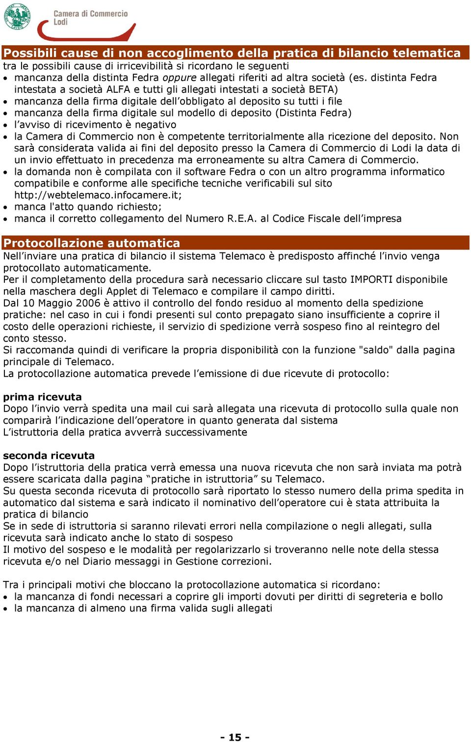 distinta Fedra intestata a società ALFA e tutti gli allegati intestati a società BETA) mancanza della firma digitale dell obbligato al deposito su tutti i file mancanza della firma digitale sul