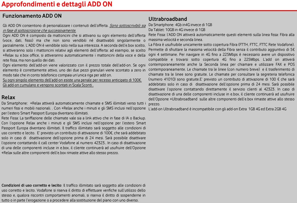 L ADD ON è vendibile solo nella sua interezza. A seconda dell e.box scelto, si attiveranno solo i mattoncini relativi agli elementi dell offerta: ad esempio, se scelto +Relax su e.