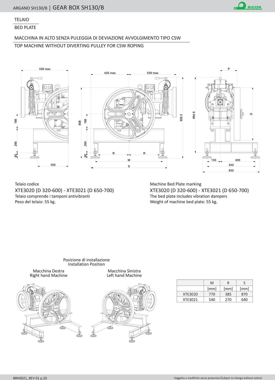 Machine Bed Plate marking XTE3020 (D 320-600) - XTE3021 (D 650-700) The bed plate includes vibration dampers Weight of machine bed plate: 55 kg.