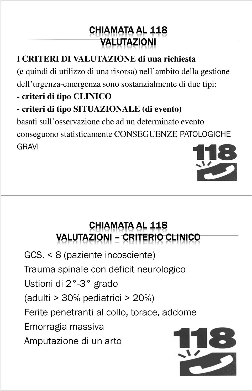 determinato evento conseguono statisticamente CONSEGUENZE PATOLOGICHE GRAVI CHIAMATA AL 118 VALUTAZIONI CRITERIO CLINICO GCS.