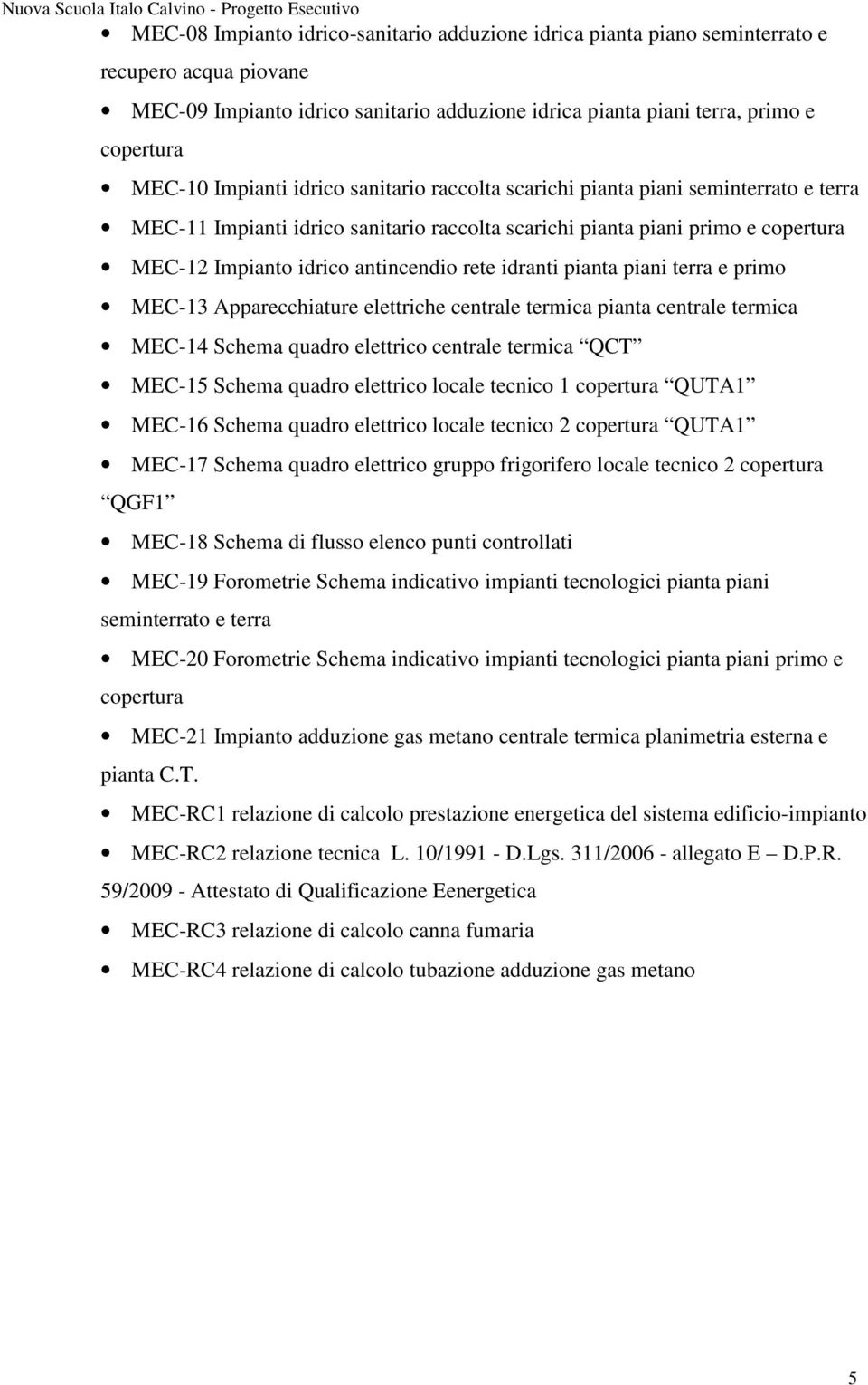 idranti pianta piani terra e primo MEC-13 Apparecchiature elettriche centrale termica pianta centrale termica MEC-14 Schema quadro elettrico centrale termica QCT MEC-15 Schema quadro elettrico locale