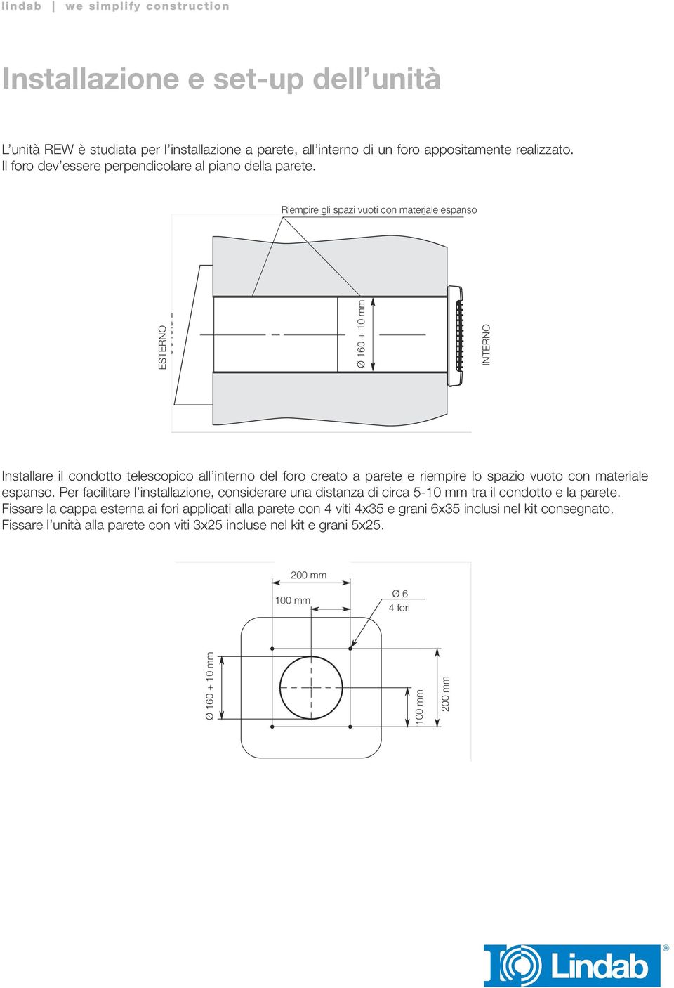 MOUNTING AND SET-UP Il fo dev essere perpendicolare al piano della parete. The mounting guidelines are shown in fig. 9.