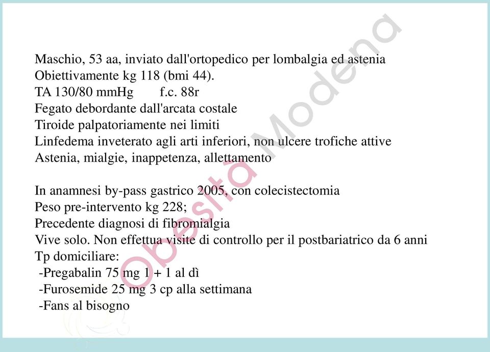allettamento In anamnesi by-pass gastrico 2005, con colecistectomia Peso pre-intervento kg 228; Precedente diagnosi di fibromialgia Vive solo.