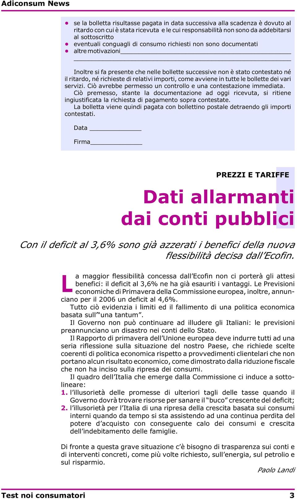 tutte le bollette dei vari servizi. Ciò avrebbe permesso un controllo e una contestazione immediata.