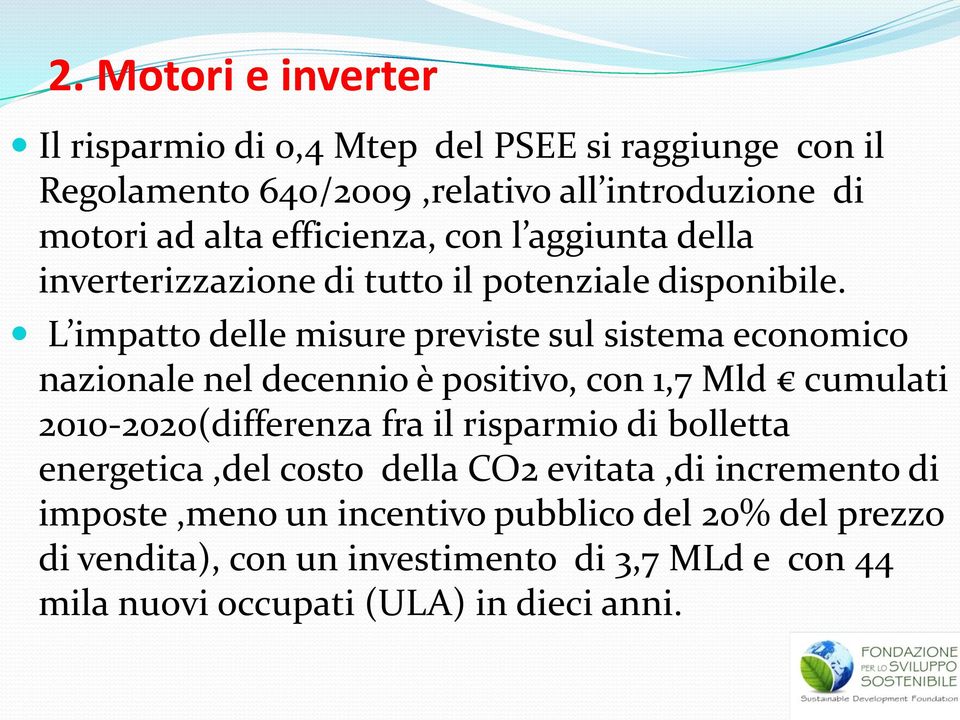 L impatto delle misure previste sul sistema economico nazionale nel decennio è positivo, con 1,7 Mld cumulati 2010-2020(differenza fra il risparmio