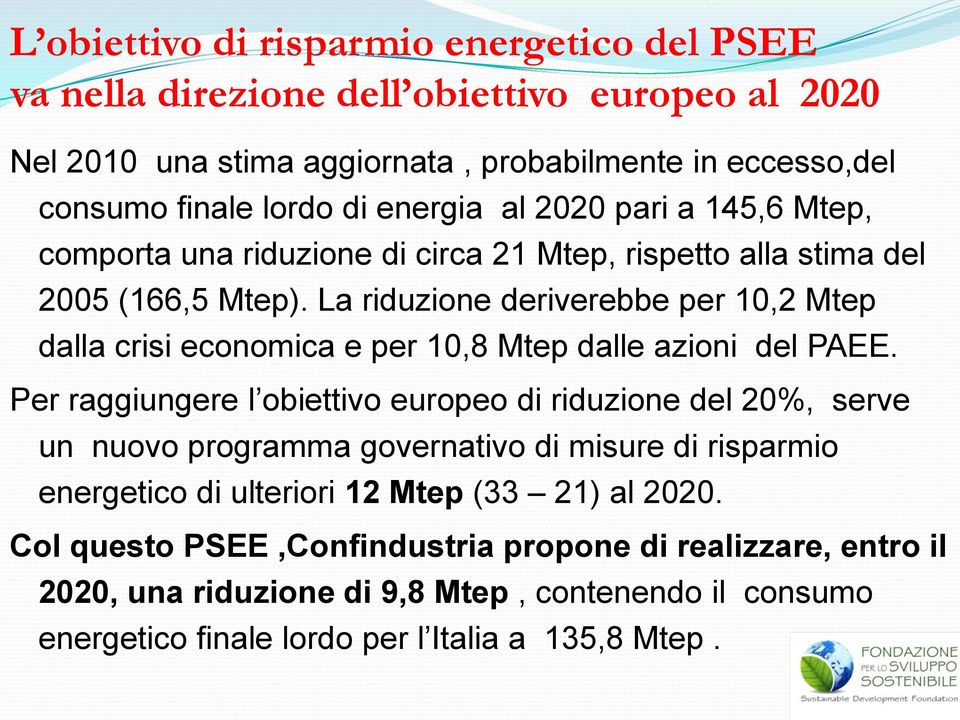 La riduzione deriverebbe per 10,2 Mtep dalla crisi economica e per 10,8 Mtep dalle azioni del PAEE.