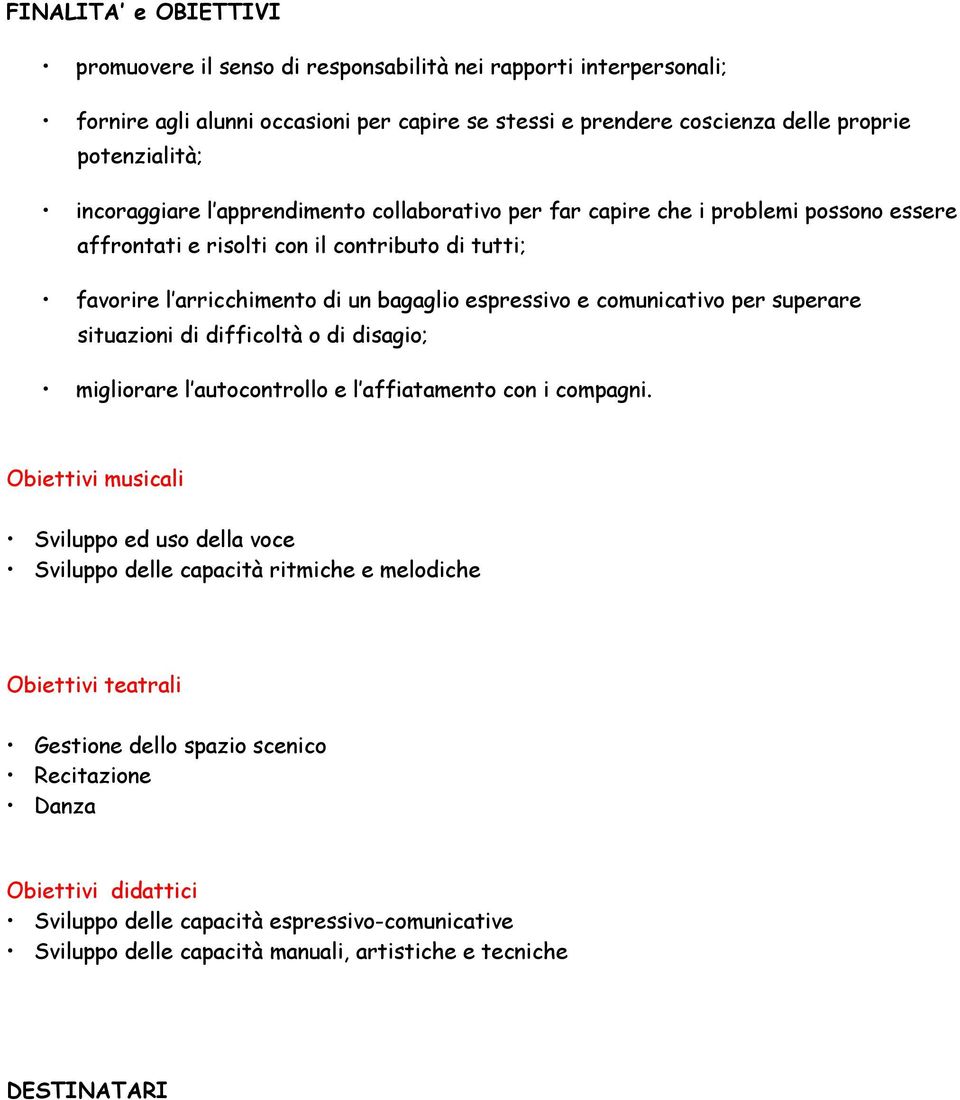 comunicativo per superare situazioni di difficoltà o di disagio; migliorare l autocontrollo e l affiatamento con i compagni.