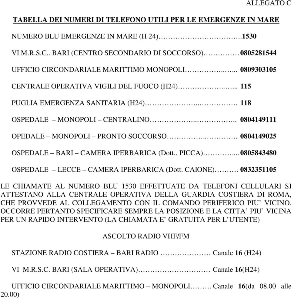 .. 0804149025 OSPEDALE BARI CAMERA IPERBARICA (Dott.. PICCA)... 0805843480 OSPEDALE LECCE CAMERA IPERBARICA (Dott. CAIONE).