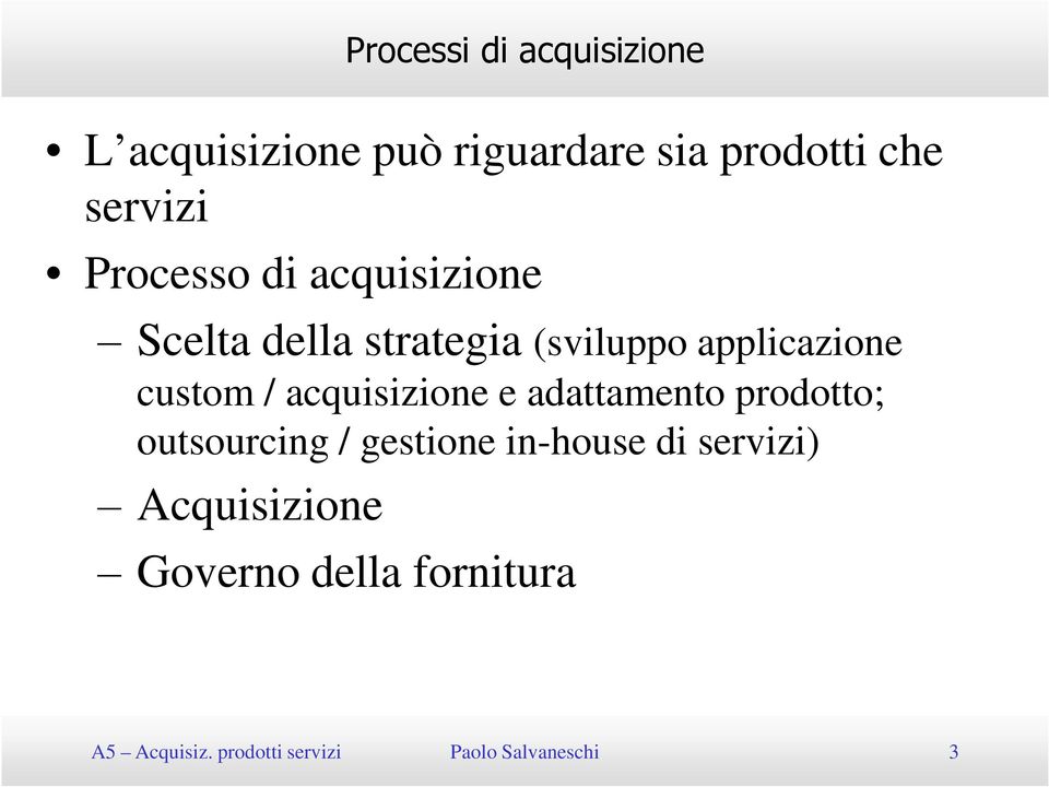 acquisizione e adattamento prodotto; outsourcing / gestione in-house di servizi)