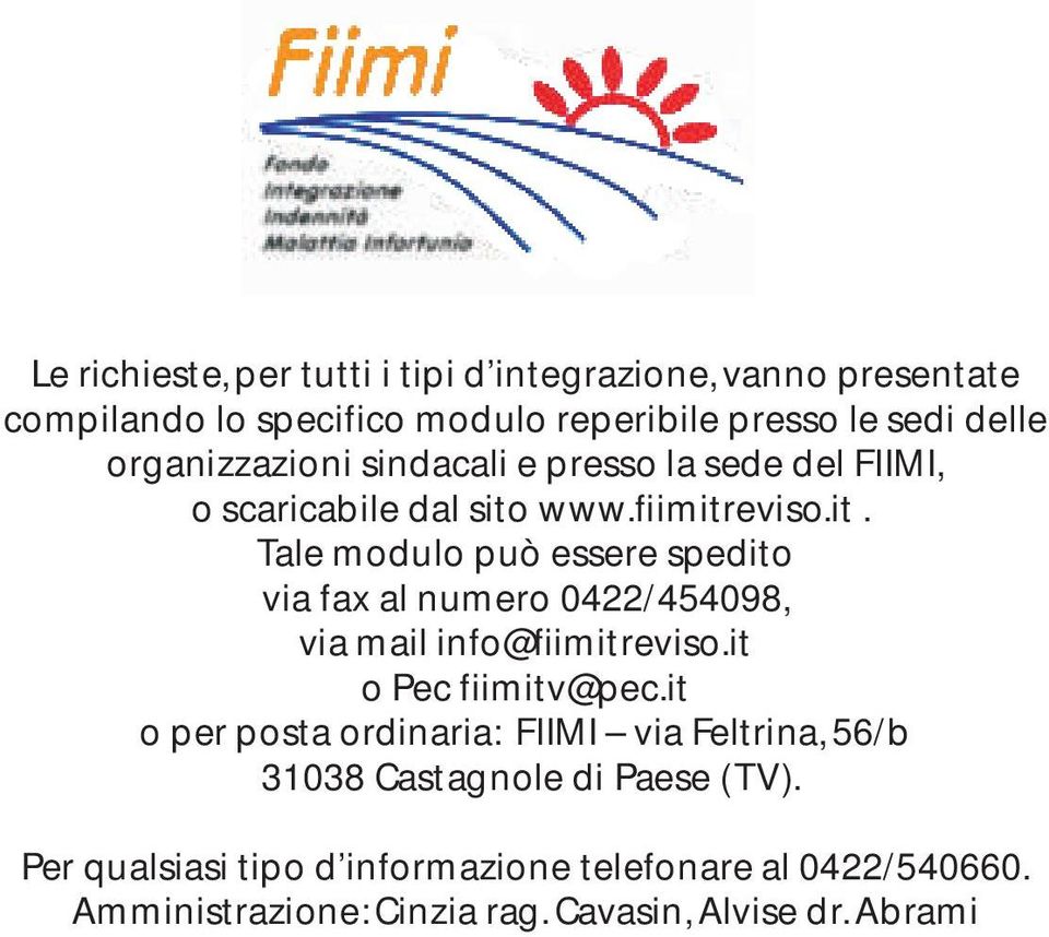 www.fiimitreviso.it. Tale modulo può essere spedito via fax al numero 0422/454098, via mail info@fiimitreviso.it o Pec fiimitv@pec.