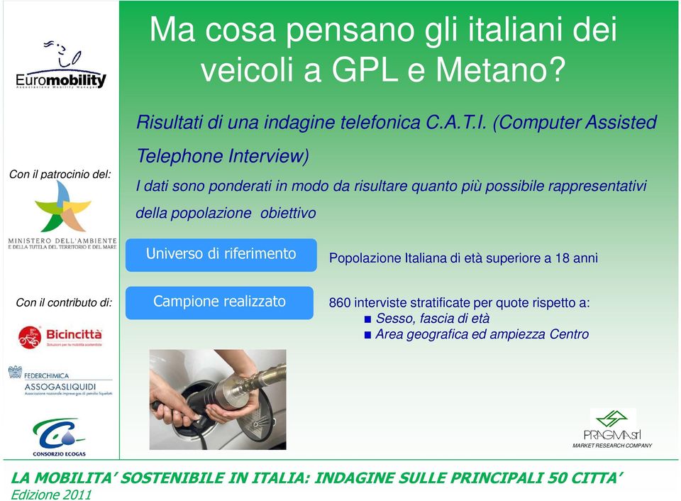 rappresentativi della popolazione obiettivo Universo di riferimento Popolazione Italiana di età superiore a 18 anni