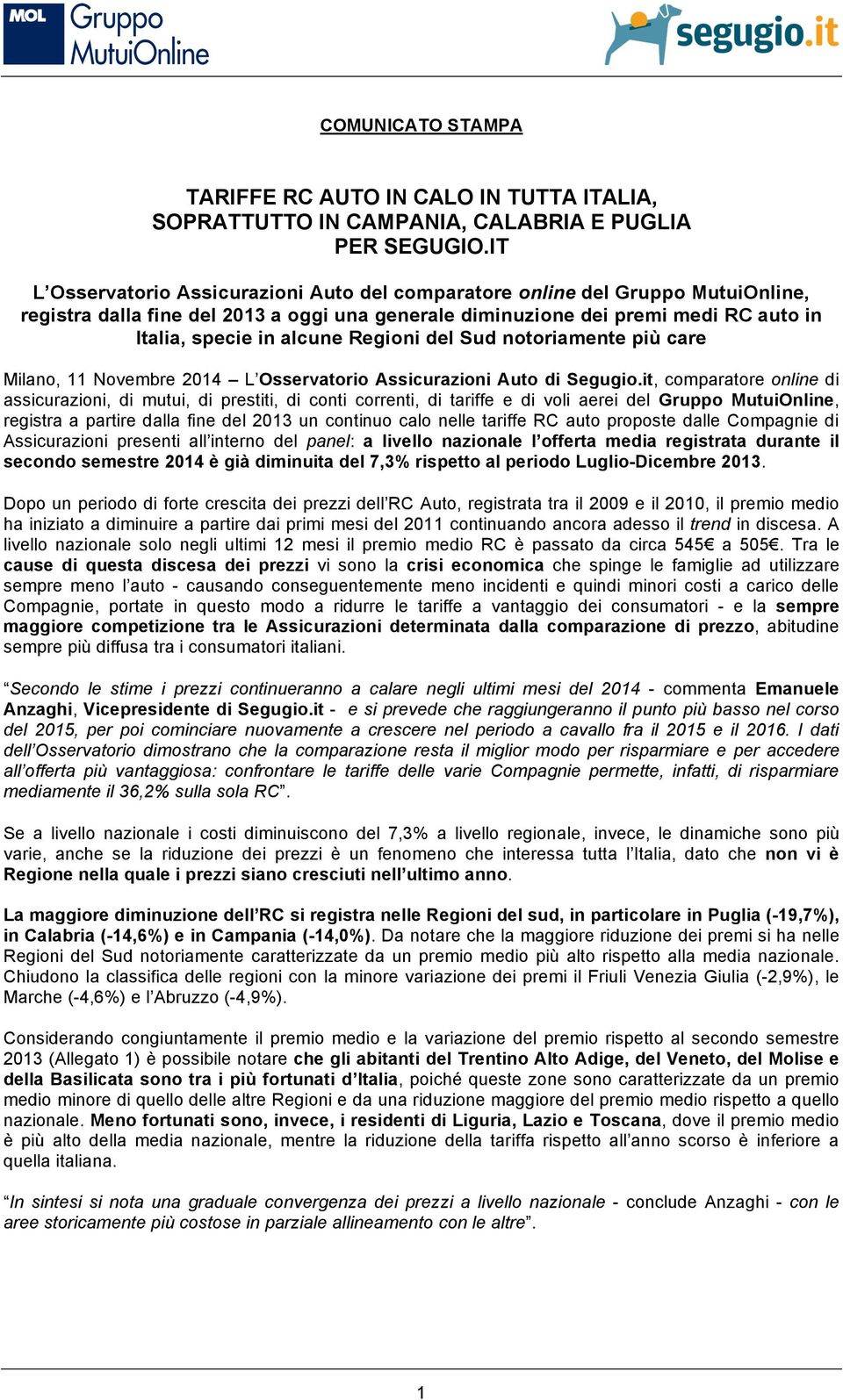 Regioni del Sud notoriamente più care Milano, 11 Novembre 2014 L Osservatorio Assicurazioni Auto di Segugio.