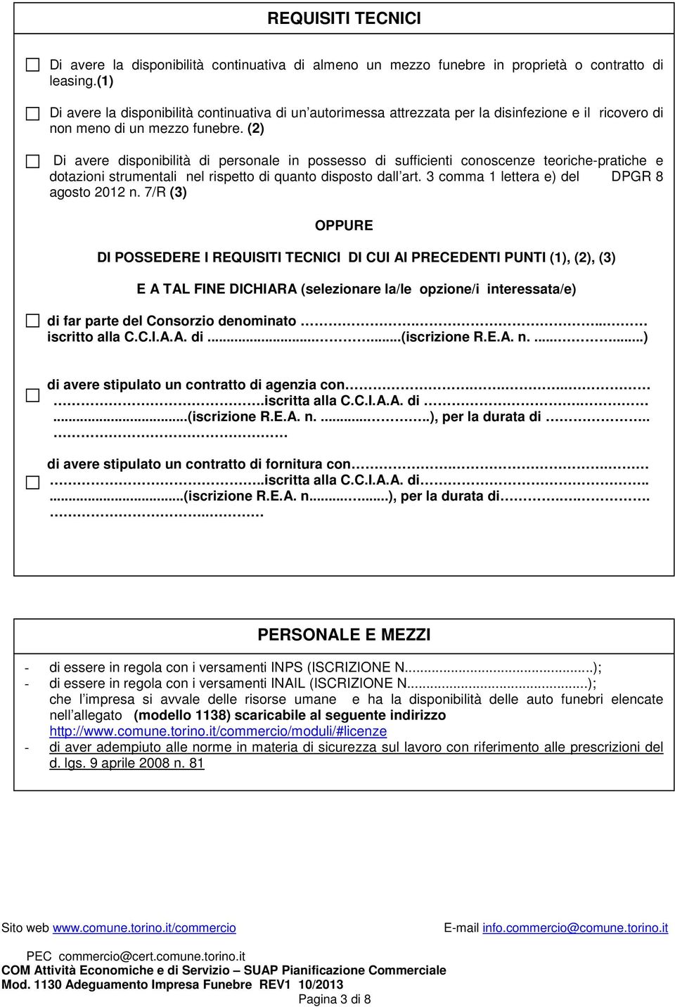 (2) Di avere disponibilità di personale in possesso di sufficienti conoscenze teoriche-pratiche e dotazioni strumentali nel rispetto di quanto disposto dall art.