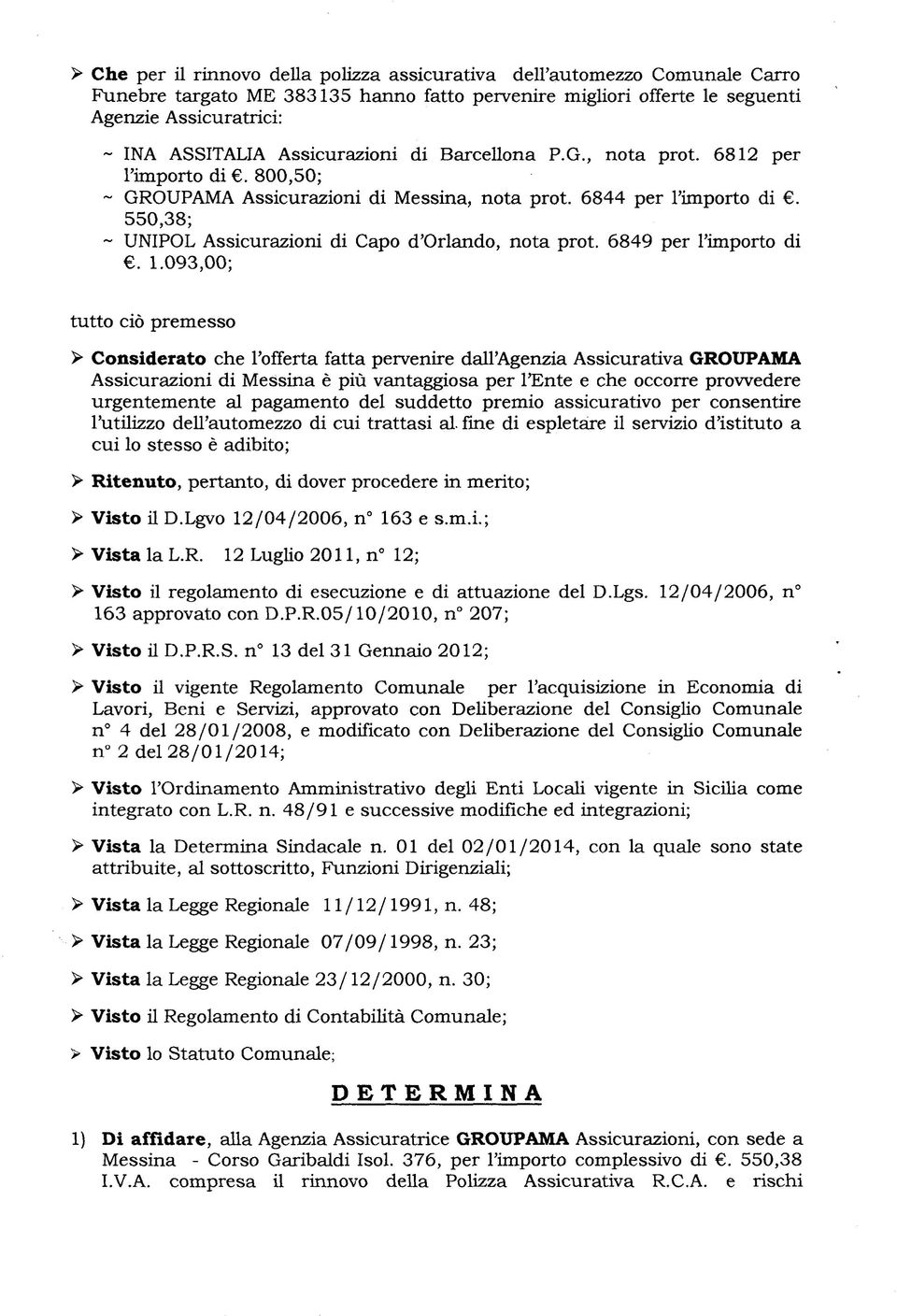 550,38; ~ UNIPOL Assicurazioni di Capo d'orlando, nota prot. 6849 per l'importo di. 1.