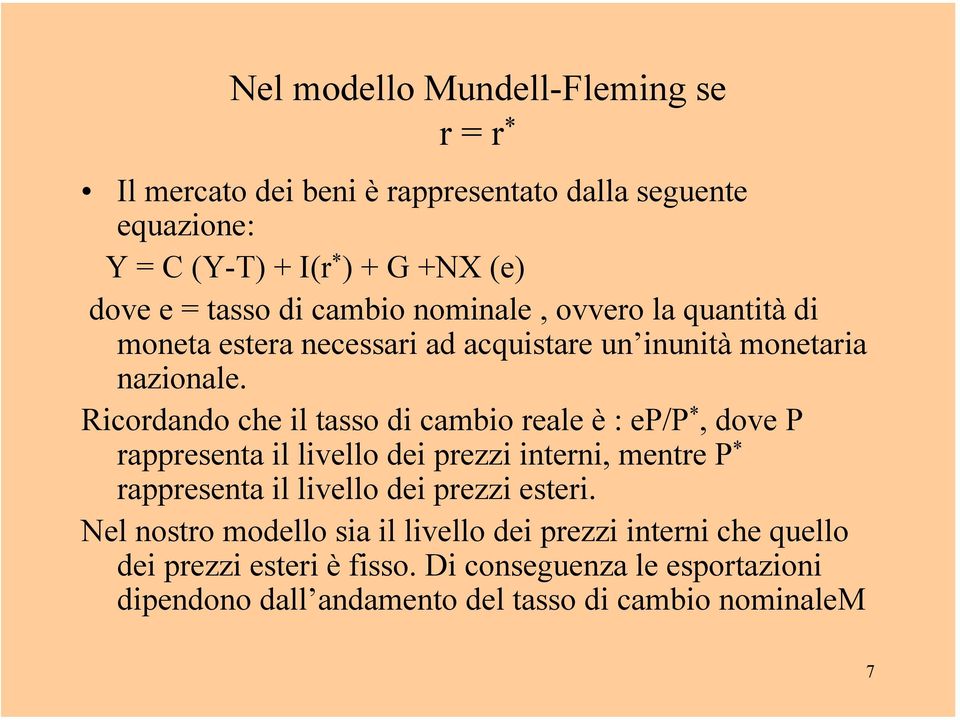 Ricordando che il tasso di cambio reale è : ep/p *, dove P rappresenta il livello dei prezzi interni, mentre P * rappresenta il livello dei prezzi