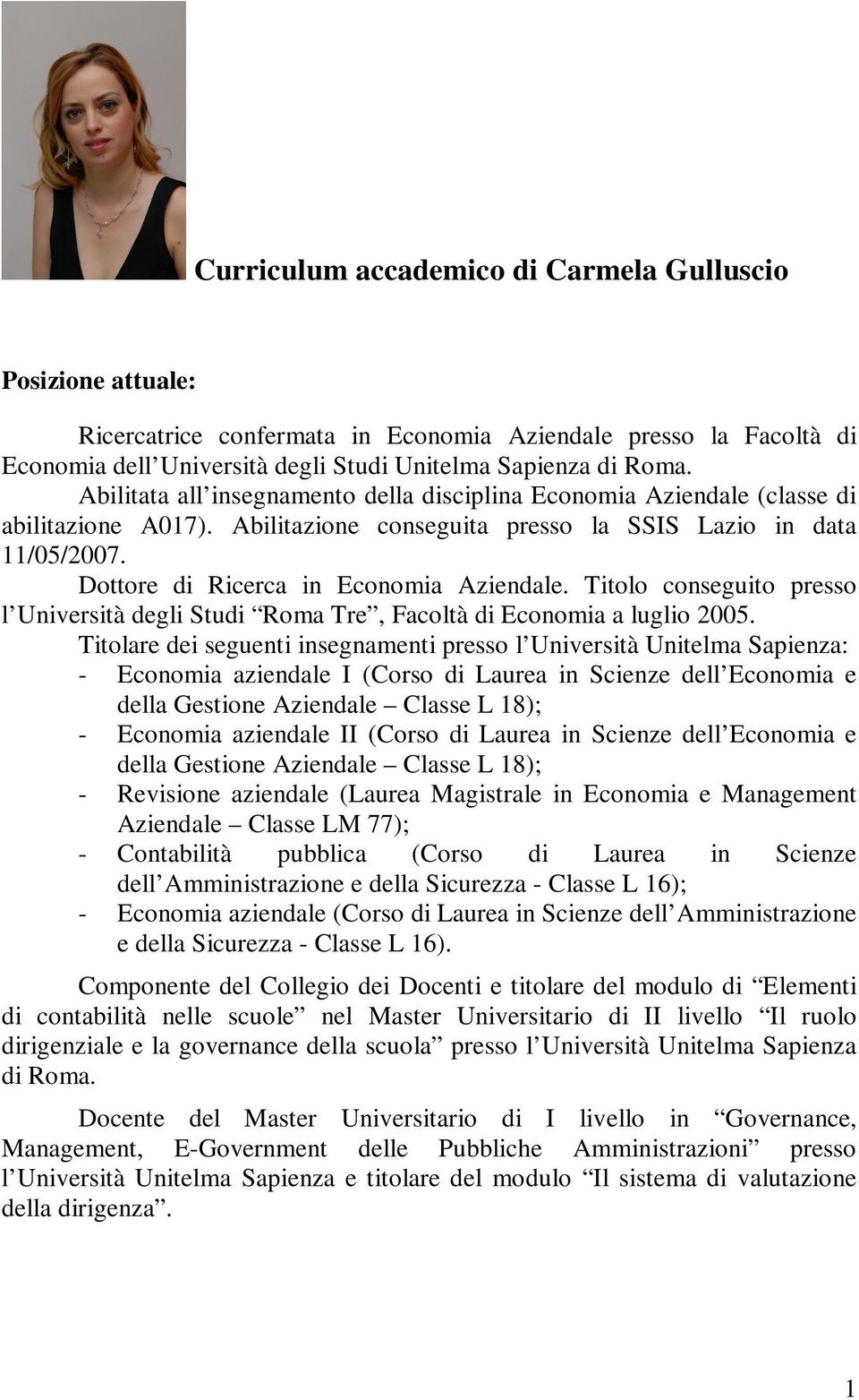 Titolo conseguito presso l Università degli Studi Roma Tre, Facoltà di Economia a luglio 2005.