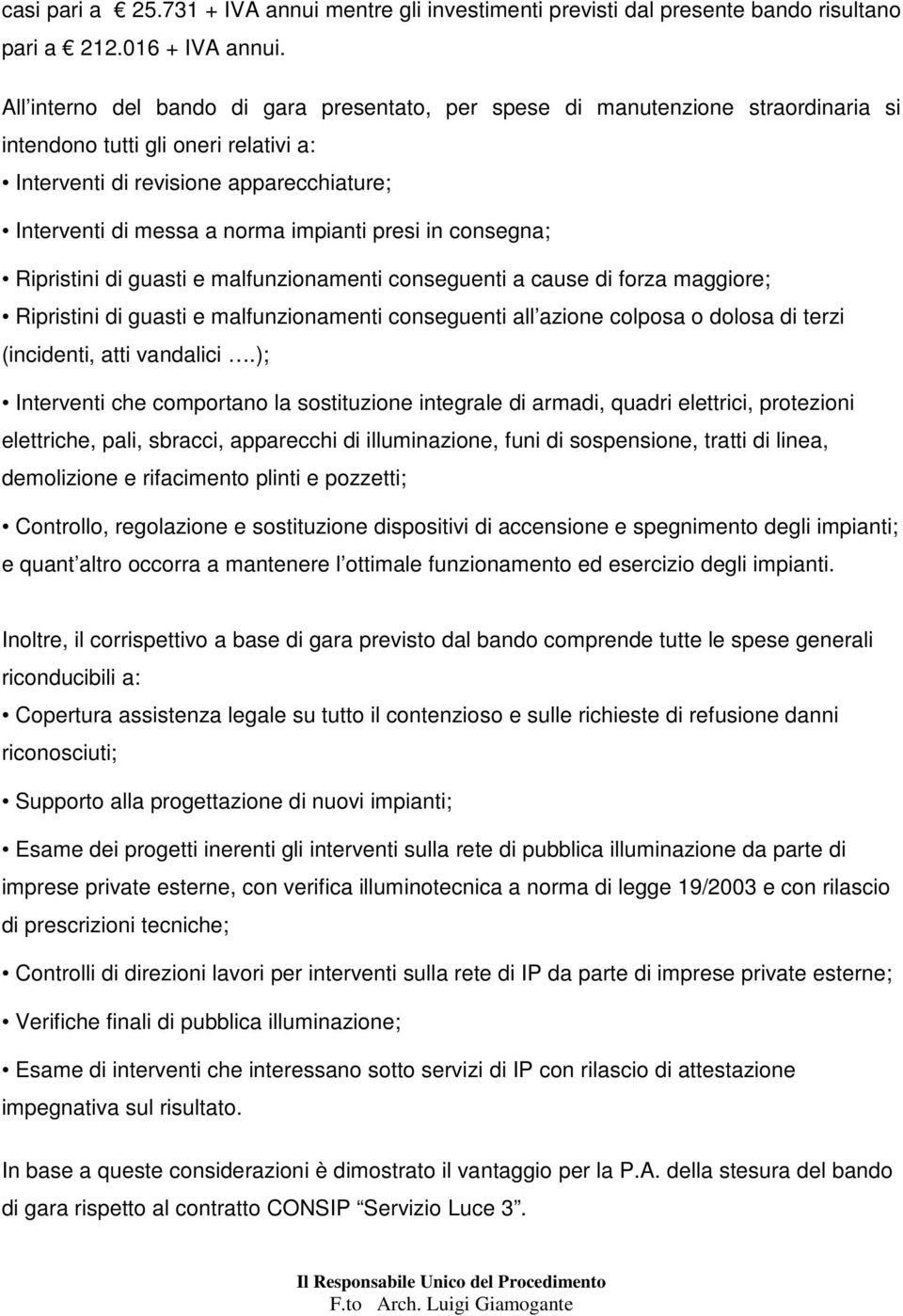 impianti presi in consegna; Ripristini di guasti e malfunzionamenti conseguenti a cause di forza maggiore; Ripristini di guasti e malfunzionamenti conseguenti all azione colposa o dolosa di terzi