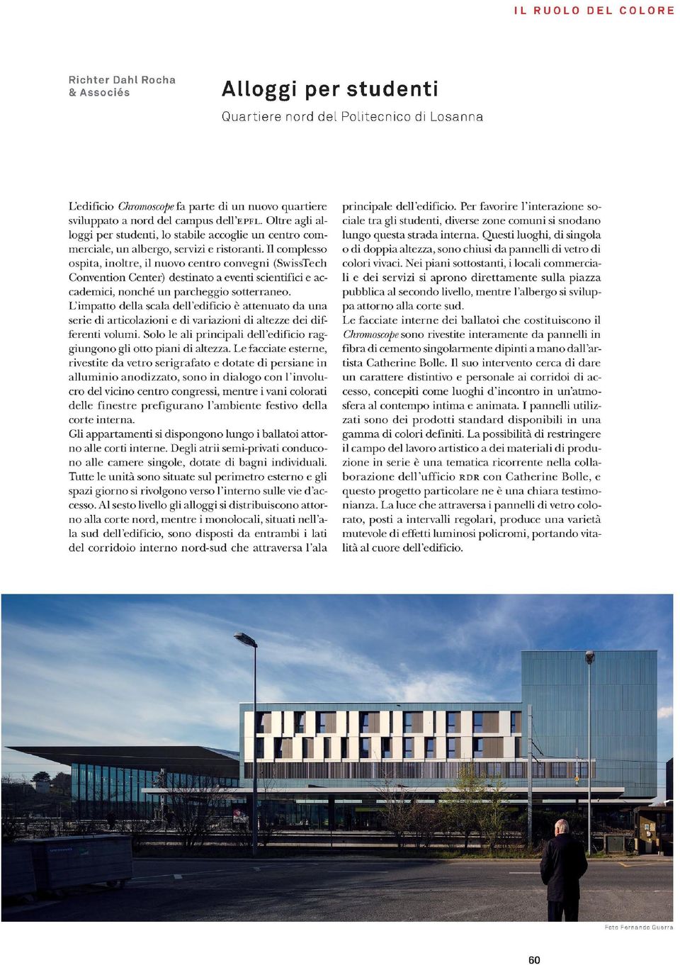 II complesso ospita, inoltre, il nuovo centro convegni (SwissTech Convention Center) destinato a eventi scientifici e accademici, nonche un parcheggio sotterraneo.