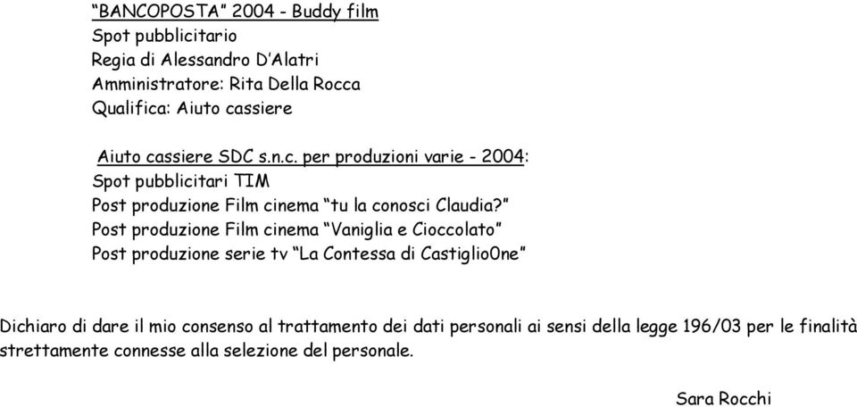 ssiere SDC s.n.c. per produzioni varie - 2004: Spot pubblicitari TIM Post produzione tu la conosci Claudia?