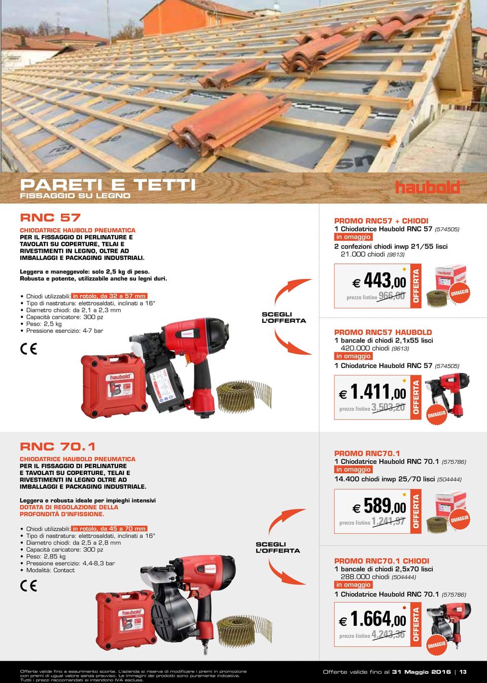 Chiodi utilizzabili: in rotolo, da 32 a 57 mm Tipo di nastratura: elettrosaldati, inclinati a 16 Diametro chiodi: da 2,1 a 2,3 mm Capacità caricatore: 300 pz Peso: 2,5 kg Pressione esercizio: 4-7 bar