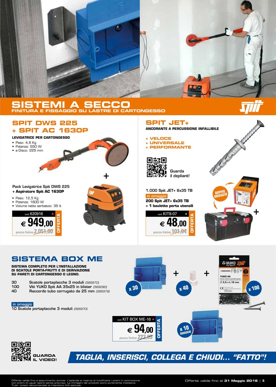 620916 949,00 prezzo listino 2.051,00 1.000 Spit JET+ 6x35 TB 200 Spit JET+ 6x35 TB + 1 bauletto porta utensili cod.