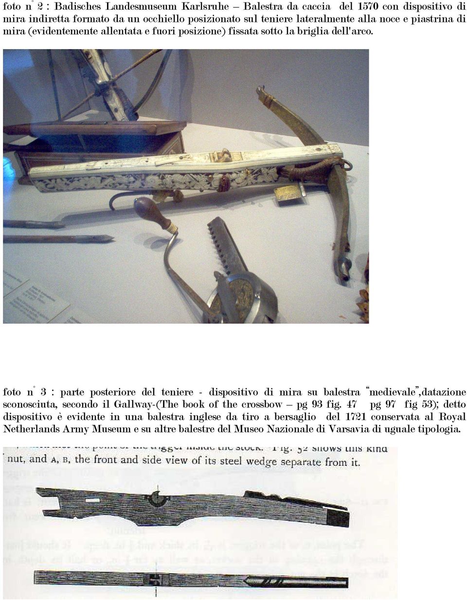 foto n 3 : parte posteriore del teniere - dispositivo di mira su balestra medievale,datazione sconosciuta, secondo il Gallway-(The book of the crossbow pg 93 fig.
