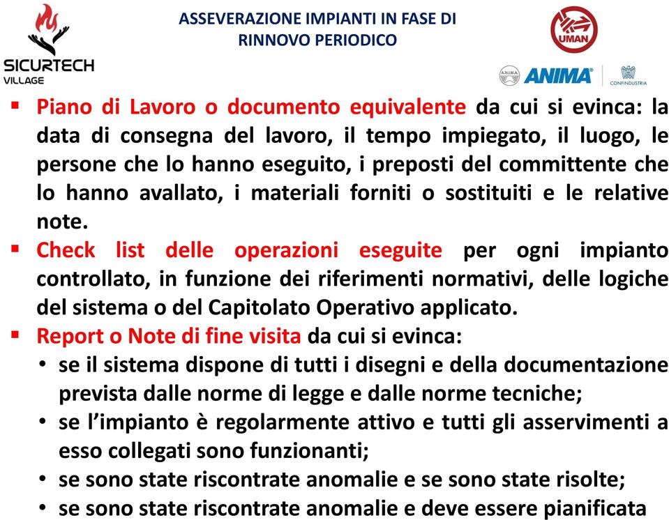 Check list delle operazioni eseguite per ogni impianto controllato, in funzione dei riferimenti normativi, delle logiche del sistema o del Capitolato Operativo applicato.