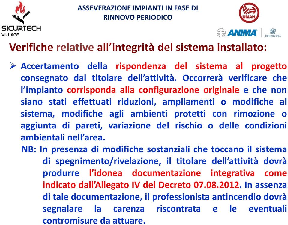 rimozione o aggiunta di pareti, variazione del rischio o delle condizioni ambientali nell area.