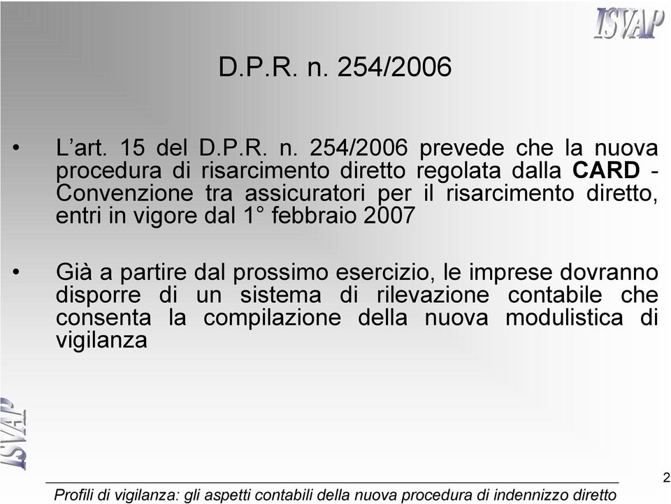 254/2006 prevede che la nuova procedura di risarcimento diretto regolata dalla CARD - Convenzione