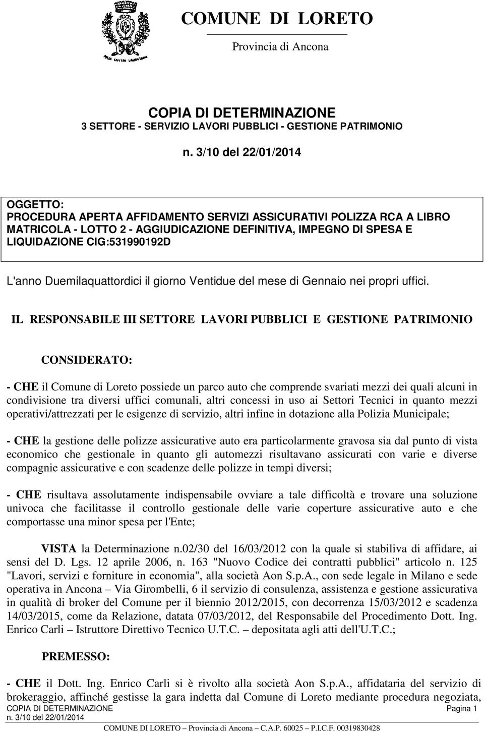 IL RESPONSABILE III SETTORE LAVORI PUBBLICI E GESTIONE PATRIMONIO CONSIDERATO: - CHE il Comune di Loreto possiede un parco auto che comprende svariati mezzi dei quali alcuni in condivisione tra