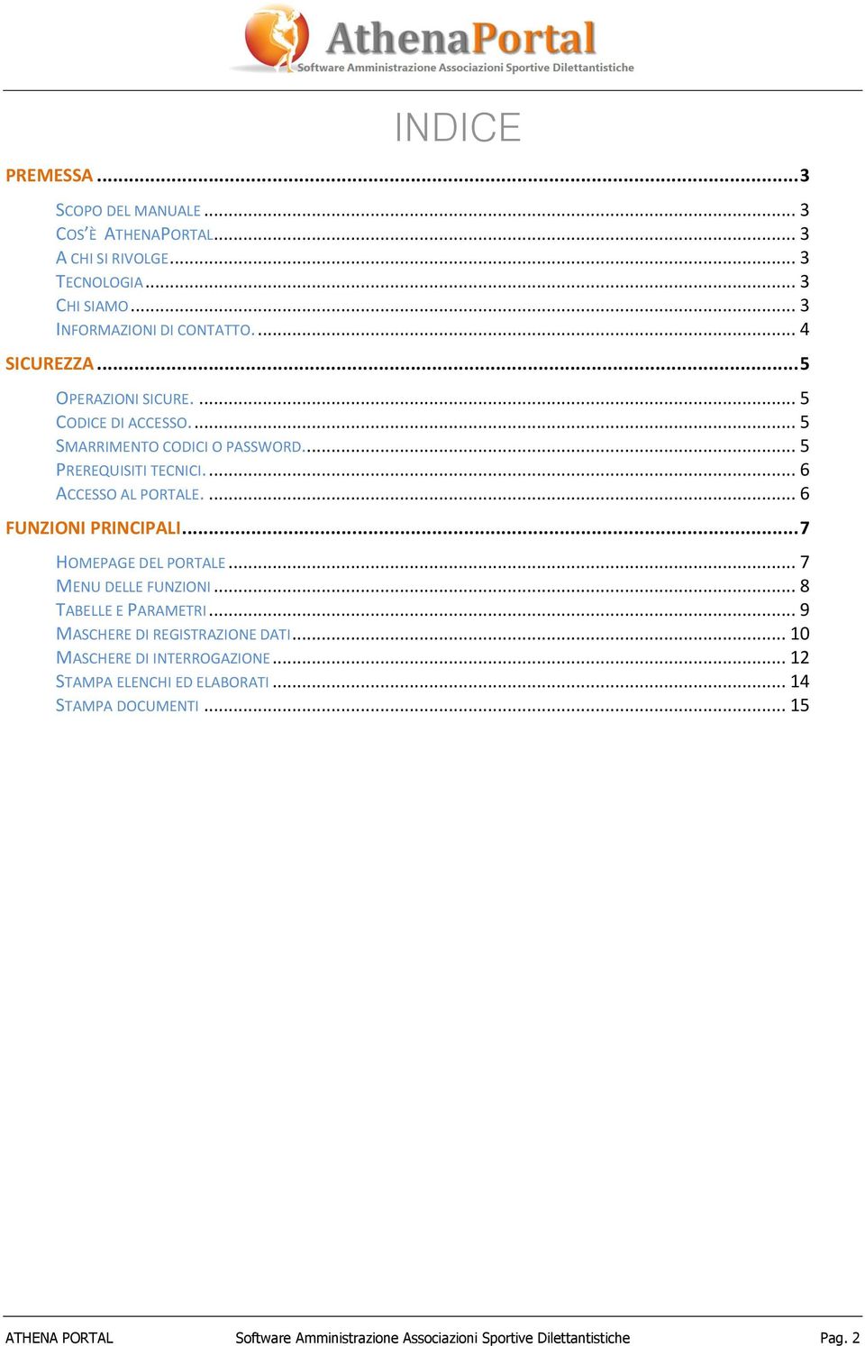 ... 6 FUNZIONI PRINCIPALI... 7 HOMEPAGE DEL PORTALE... 7 MENU DELLE FUNZIONI... 8 TABELLE E PARAMETRI... 9 MASCHERE DI REGISTRAZIONE DATI.