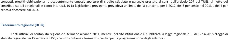 19 La legislazione previgente prevedeva un limite dell 8 per cento per il 2012, del 6 per cento nel 2013 e del 4 per cento a decorrere dal 2014.