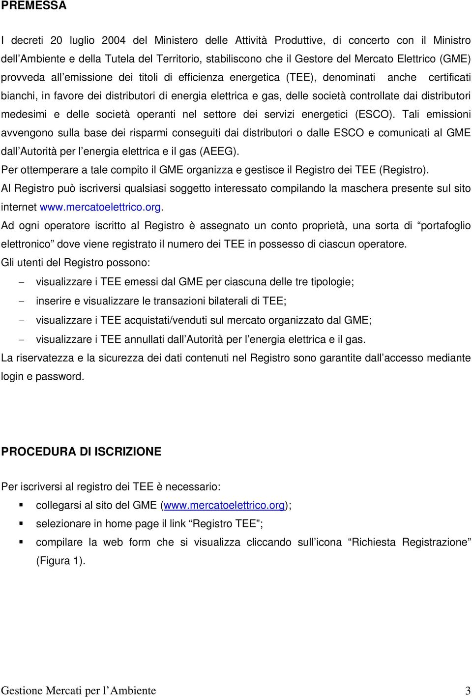 distributori medesimi e delle società operanti nel settore dei servizi energetici (ESCO).