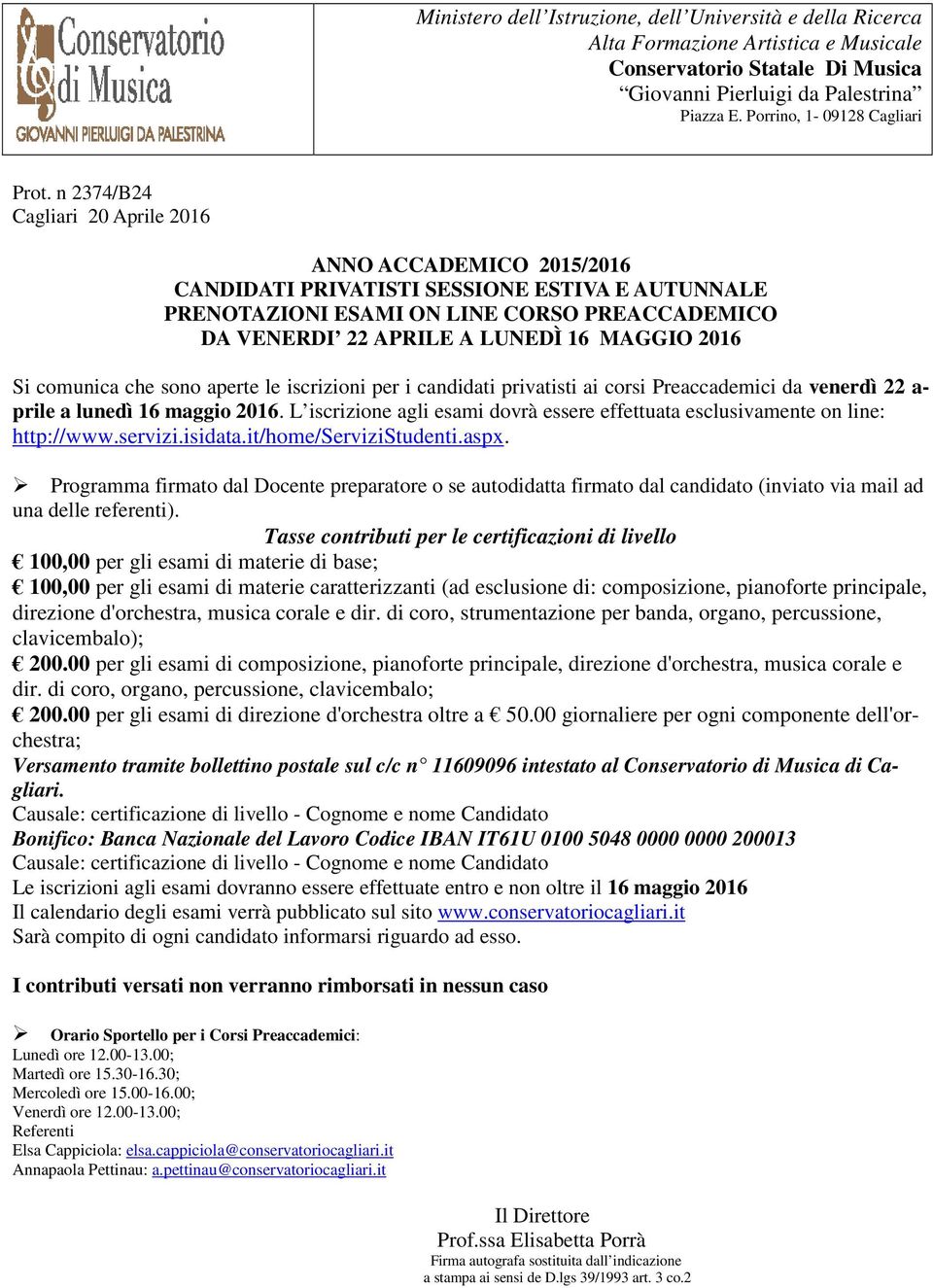 n 2374/B24 Cagliari 20 Aprile 2016 ANNO ACCADEMICO 2015/2016 CANDIDATI PRIVATISTI SESSIONE ESTIVA E AUTUNNALE PRENOTAZIONI ESAMI ON LINE CORSO PREACCADEMICO DA VENERDI 22 APRILE A LUNEDÌ 16 MAGGIO