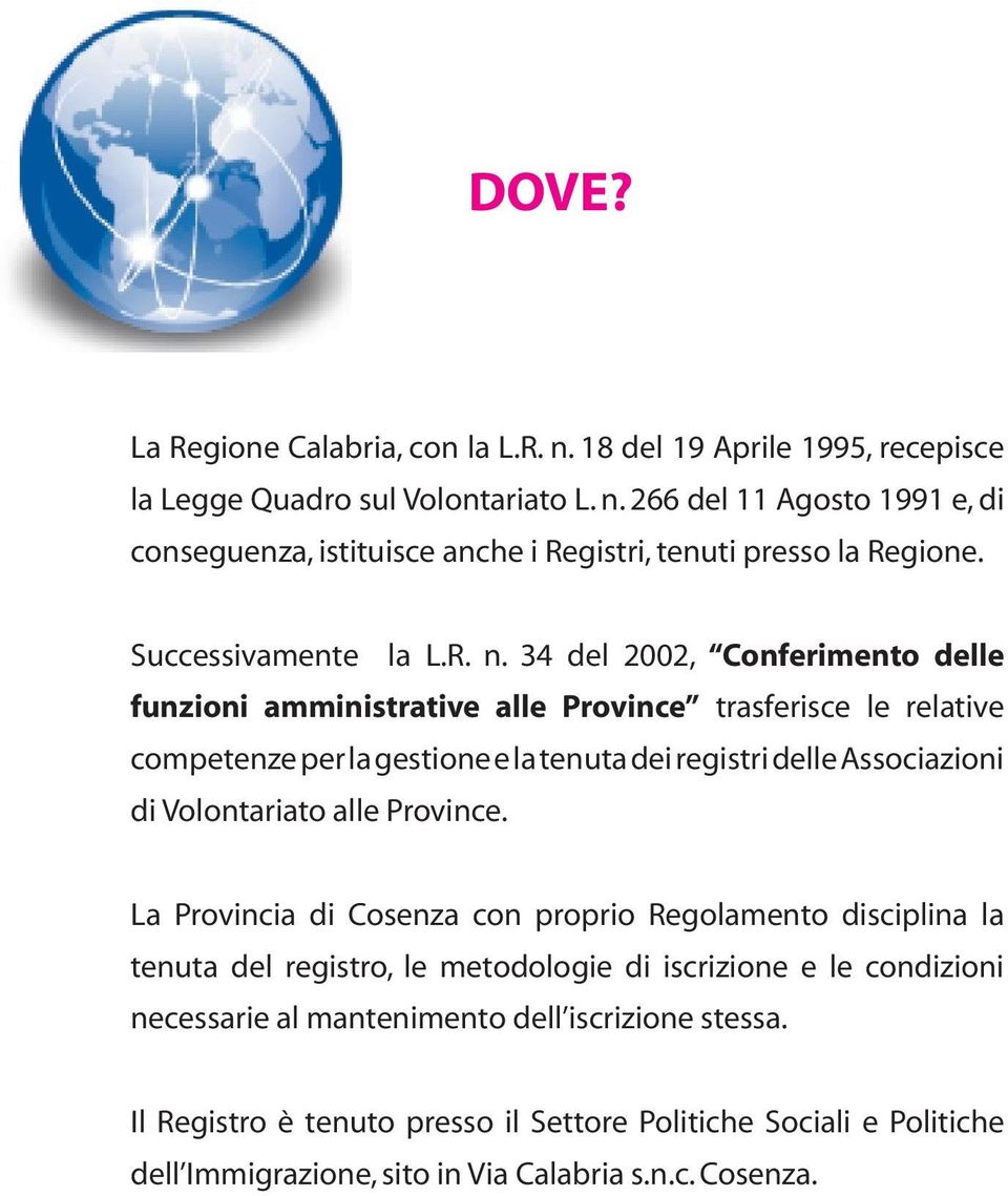 34 del 2002, Conferimento delle funzioni amministrative alle Province trasferisce le relative competenze per la gestione e la tenuta dei registri delle Associazioni di Volontariato