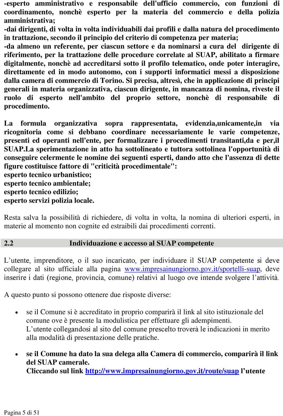 nominarsi a cura del dirigente di riferimento, per la trattazione delle procedure correlate al SUAP, abilitato a firmare digitalmente, nonchè ad accreditarsi sotto il profilo telematico, onde poter