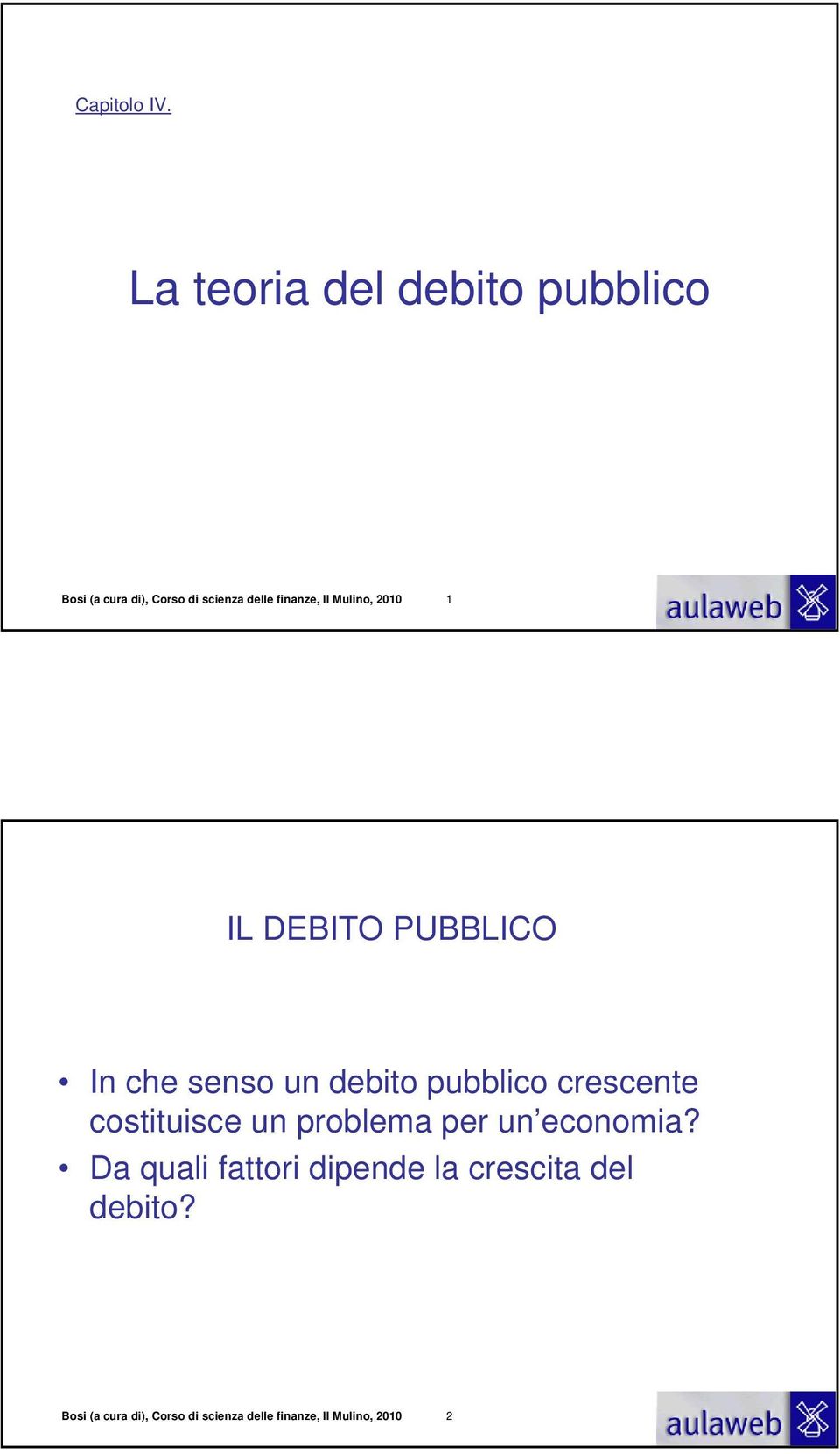 Mulino, 2010 1 IL DEBITO PUBBLICO In che senso un debito pubblico crescente