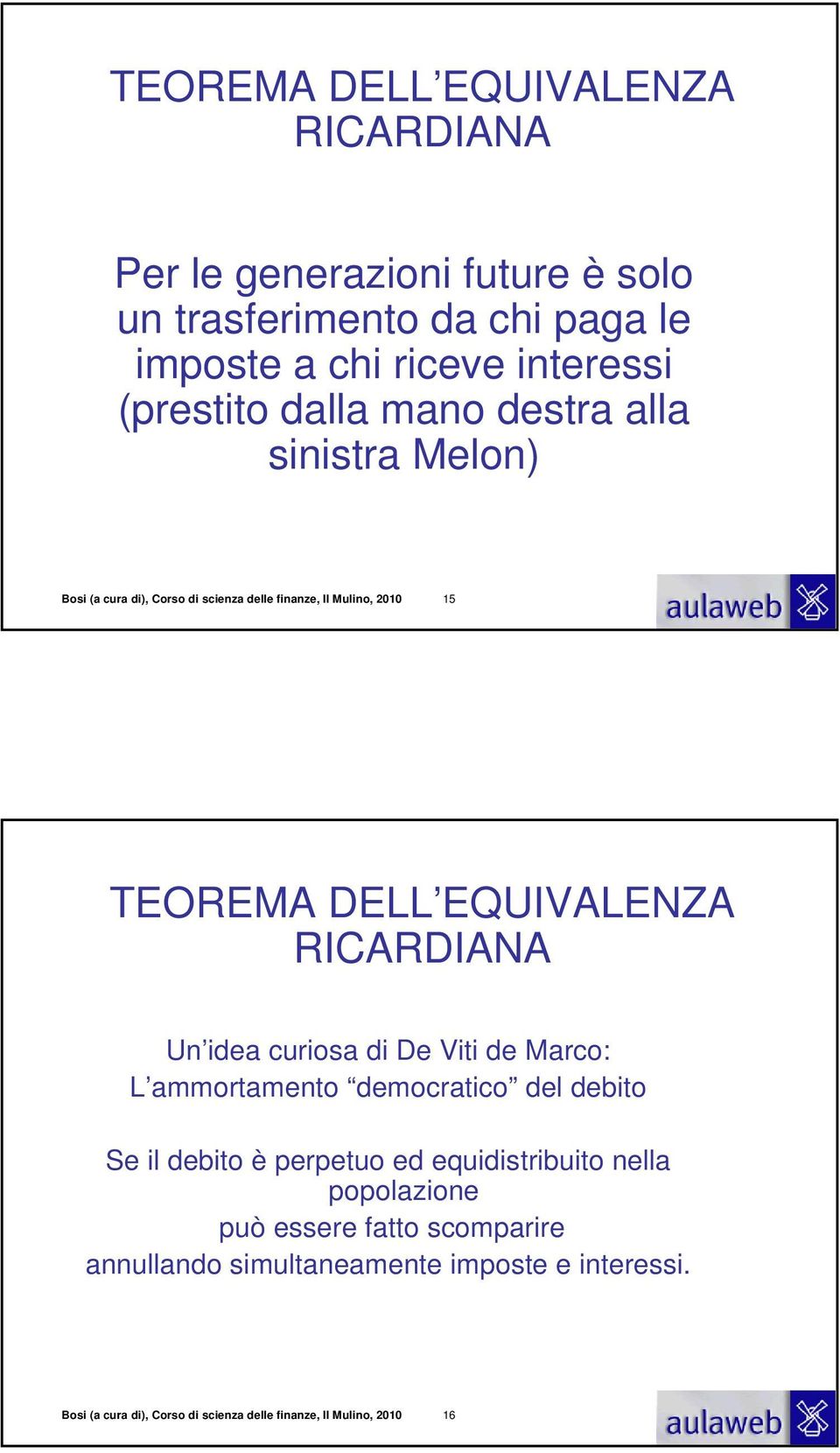 RICARDIANA Un idea curiosa di De Viti de Marco: L ammortamento democratico del debito Se il debito è perpetuo ed equidistribuito nella