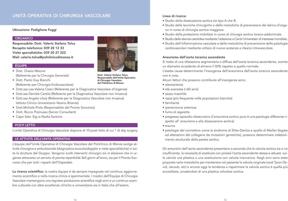 Orazio Maione (Referente per la Chirurgia Generale) Dott. Paolo Guy Bianchi (Referente per Chirurgia Endovascolare) Dott.