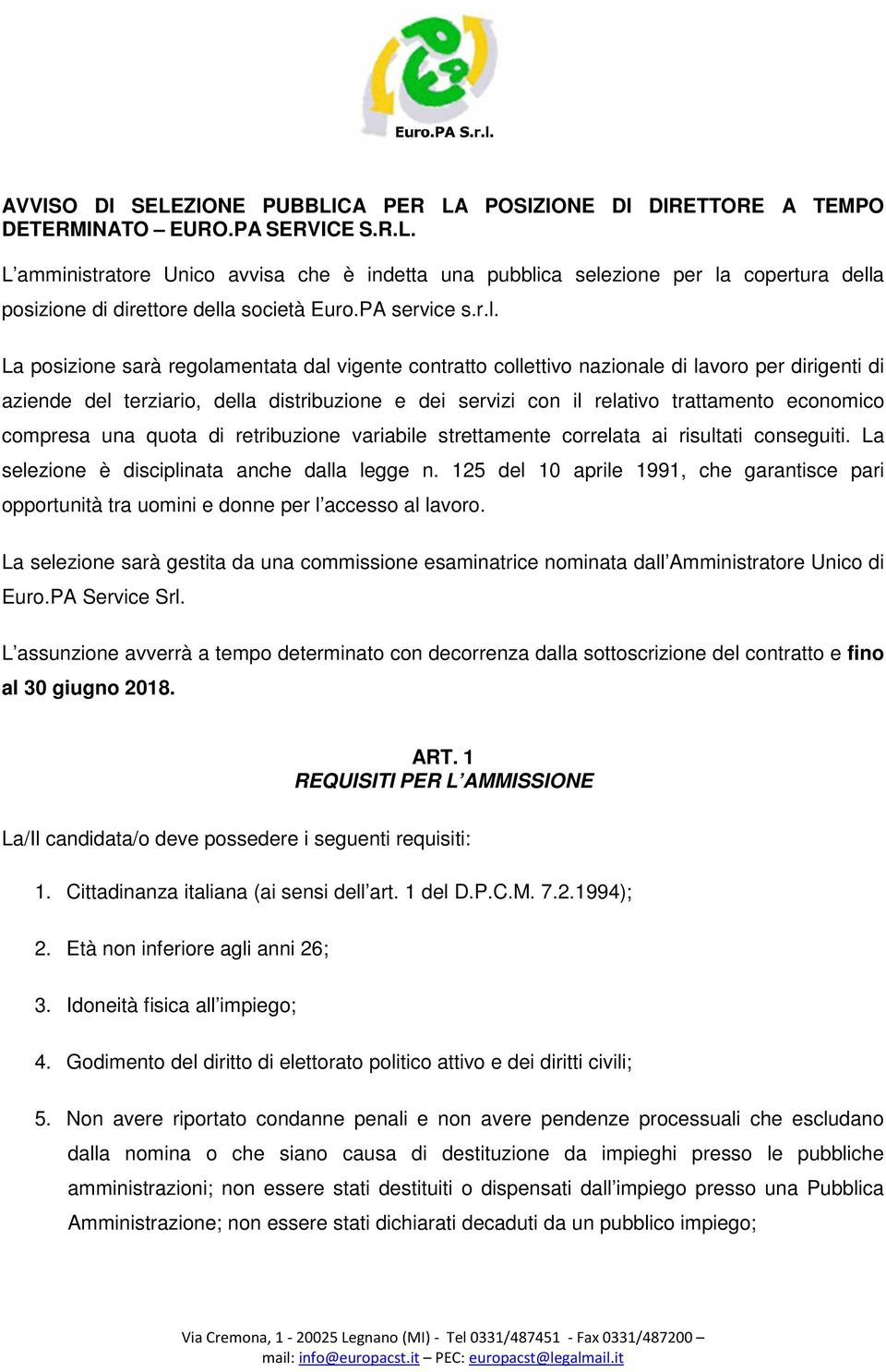 La posizione sarà regolamentata dal vigente contratto collettivo nazionale di lavoro per dirigenti di aziende del terziario, della distribuzione e dei servizi con il relativo trattamento economico