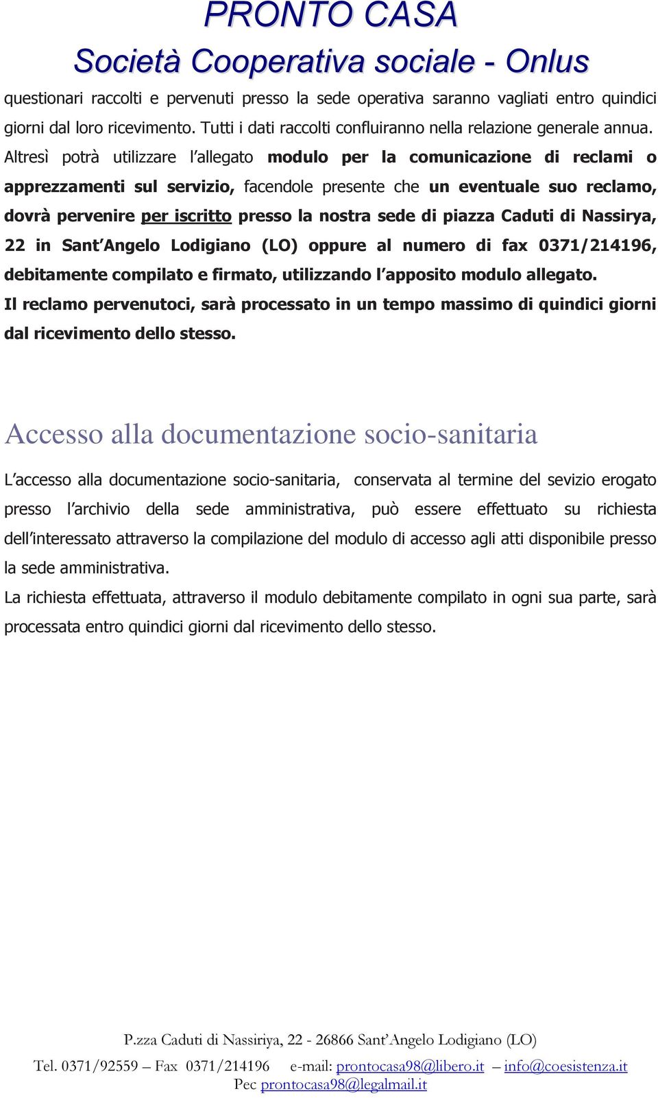 sede di piazza Caduti di Nassirya, 22 in Sant Angelo Lodigiano (LO) oppure al numero di fax 0371/214196, debitamente compilato e firmato, utilizzando l apposito modulo allegato.