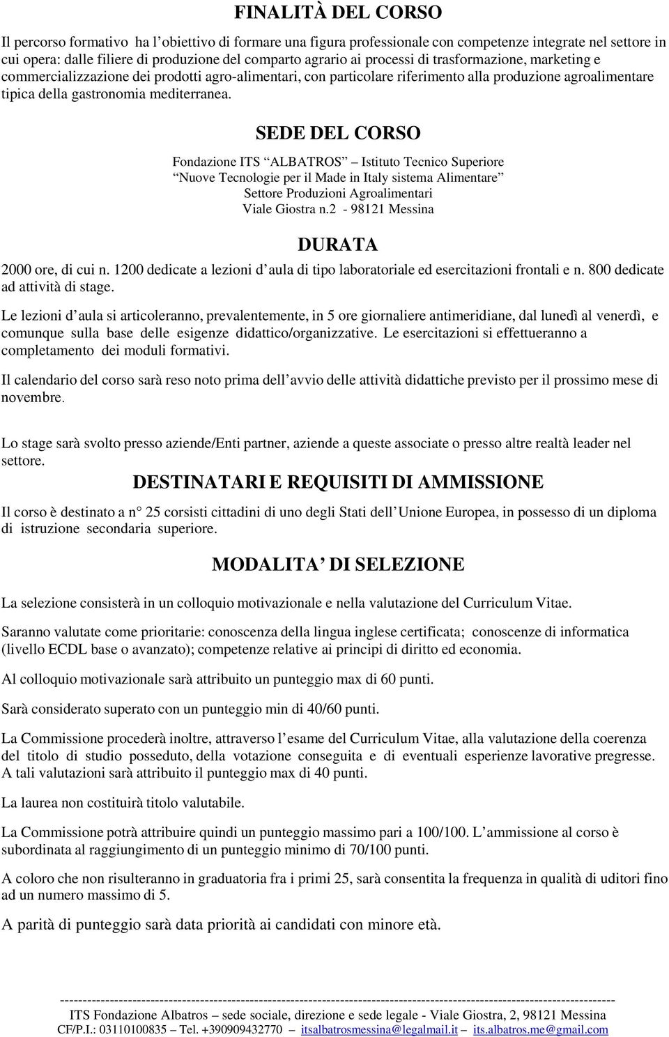 SEDE DEL CORSO Fondazione ITS ALBATROS Istituto Tecnico Superiore Nuove Tecnologie per il Made in Italy sistema Alimentare Viale Giostra n.2-98121 Messina DURATA 2000 ore, di cui n.