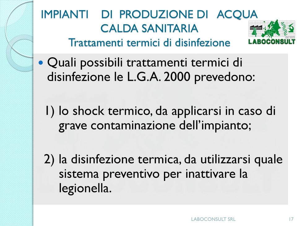 2000 prevedono: 1) lo shock termico, da applicarsi in caso di grave contaminazione dell