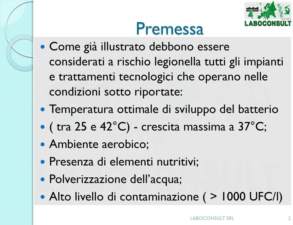 sviluppo del batterio ( tra 25 e 42 C) - crescita massima a 37 C; Ambiente aerobico; Presenza di