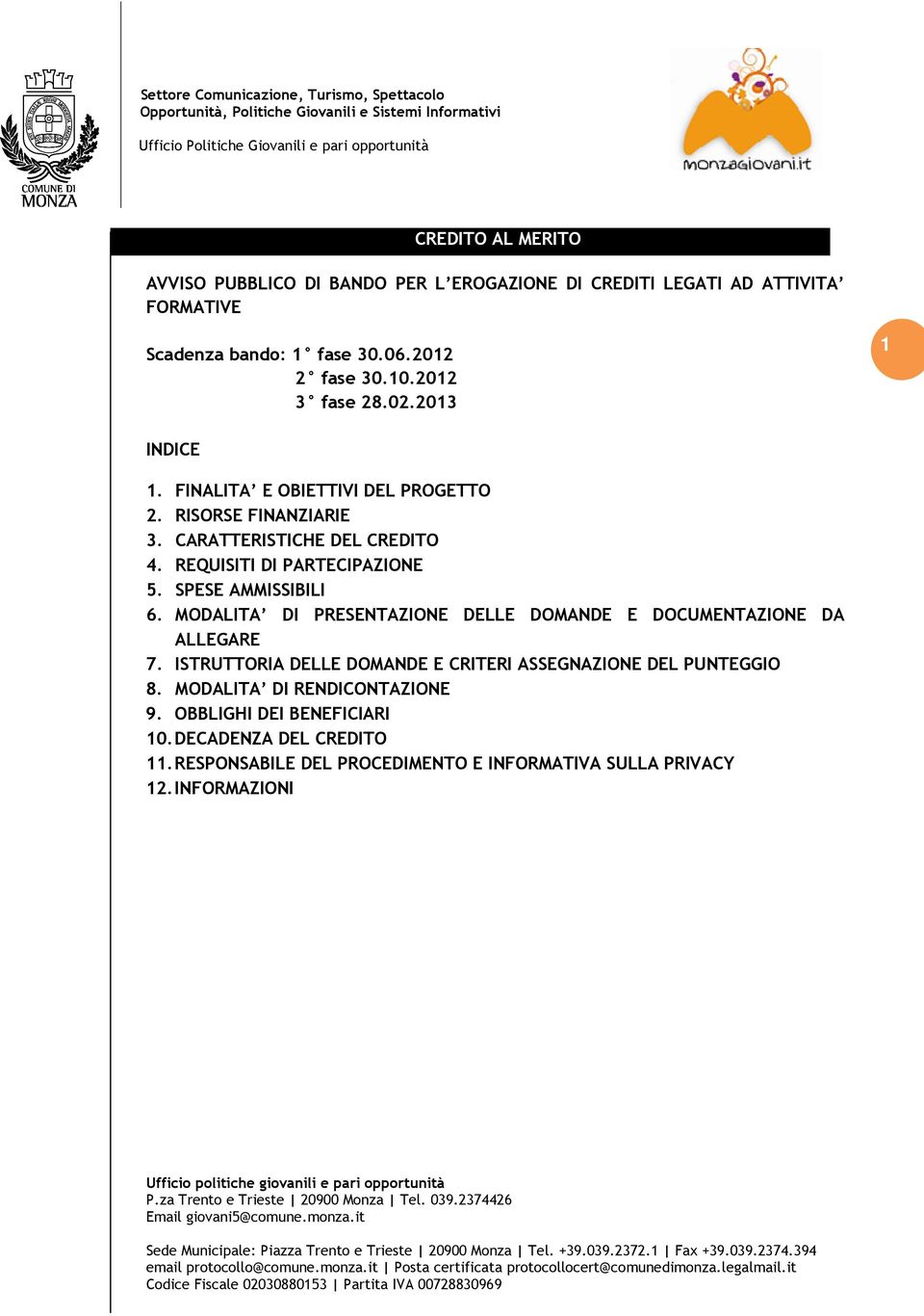 REQUISITI DI PARTECIPAZIONE 5. SPESE AMMISSIBILI 6. MODALITA DI PRESENTAZIONE DELLE DOMANDE E DOCUMENTAZIONE DA ALLEGARE 7.