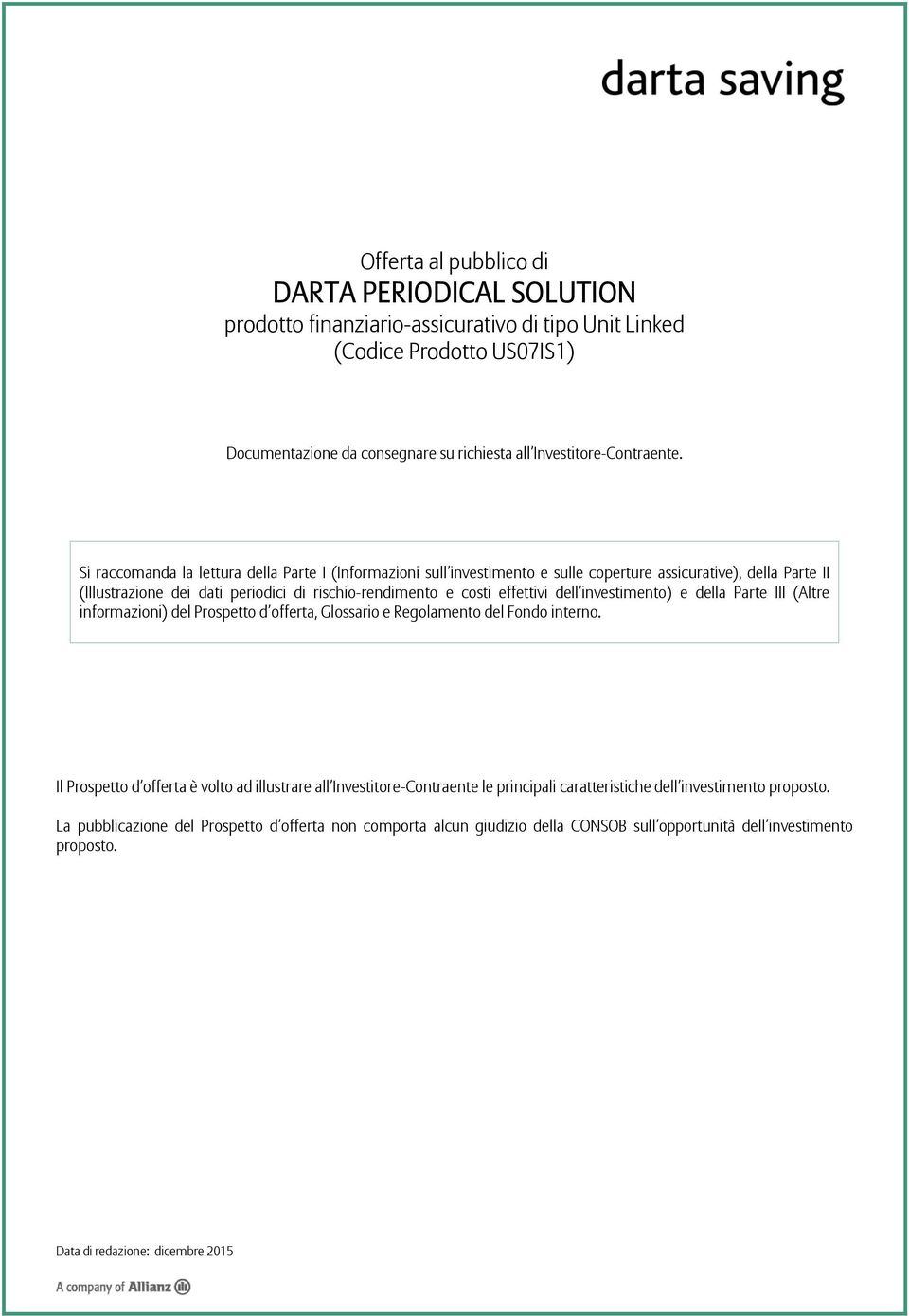 investimento) e della Parte III (Altre informazioni) del Prospetto d offerta, Glossario e Regolamento del Fondo interno.